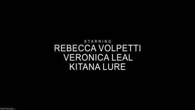 Rebecca Volpetti - Kitana Lure - Veronica Leal - Crazy Porn Clip Milf Great Full Version With Kitana Lure, Veronica Leal And Rebecca Volpetti - hotmovs.com